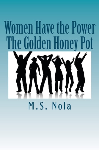 Women Have the Power...The Golden Honey Pot Empowering Women