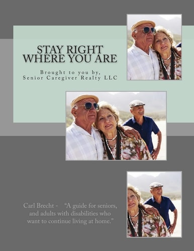 Stay Right Where You Are The Guide to Being Able to Stay in Your Own Home.