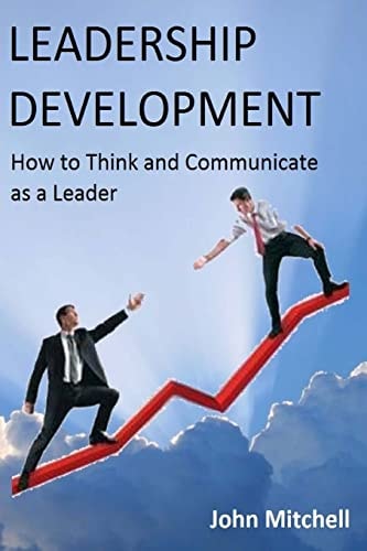 Leadership Development How to Think and Communicate as a Leader