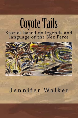Coyote Tails Legends of the Nez Perce People