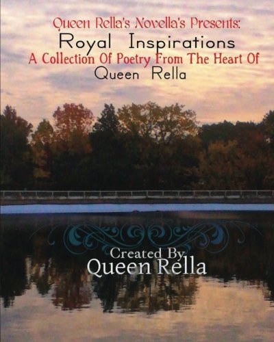 Royal Inspirations A Collection Of Poetry From The Heart Of Queen Rella