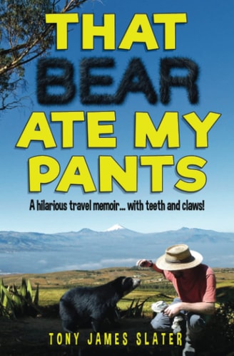 That Bear Ate My Pants! Adventures of a Real Idiot Abroad