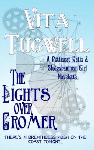 The Lights Over Cromer A Petticoat Katie and Sledgehammer Girl Novelette