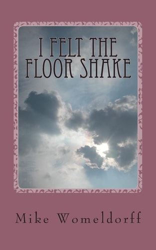 I Felt The Floor Shake A Man's Walk With God