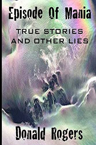 Episode Of Mania True Stories And Other Lies