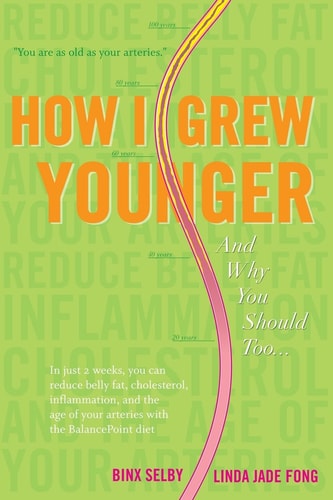 How I Grew Younger. . .And Why You Should Too In Just 2 Weeks, You Can Reduce Belly Fat, Cholesterol, Inflammation, and the Age of Your Arteries with the BalancePoint Diet