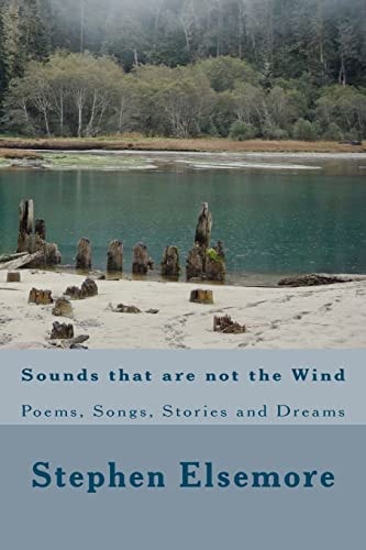 Sounds That Are Not The Wind Poems, Songs, Stories and Dreams
