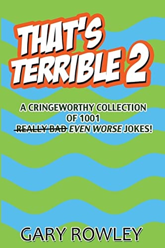 That's Terrible 2 A Cringeworthy Collection of 1001 Even Worse Jokes