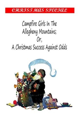 Campfire Girls in the Allegheny Mountains; Or, a Christmas Success Against Odds