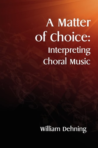 A Matter of Choice Interpreting Choral Music