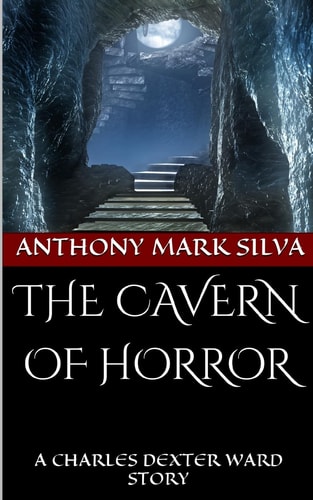 The Cavern of Horror A Charles Dexter Ward Story
