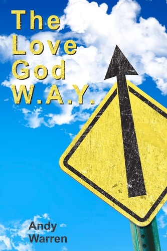 The Love God W.A.Y. Love God With All Your Everything