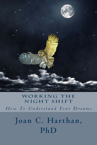 Working the Night Shift How to Understand Your Dreams