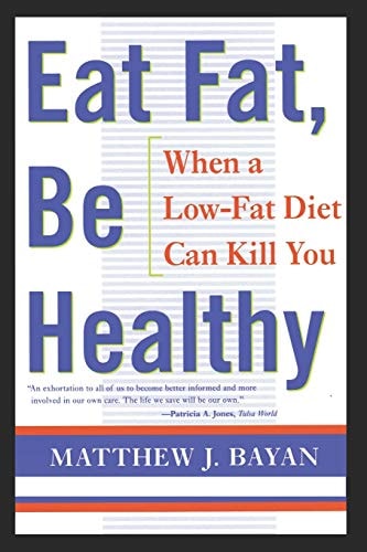 Eat Fat, Be Healthy When a Low-Fat Diet Can Kill You
