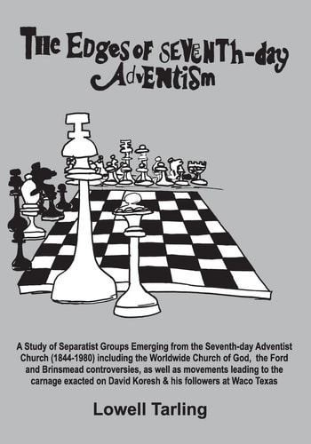 The Edges of Seventh-Day Adventism A Study of Separatist Groups Emerging from the Seventh-day Adventist Church (1844-1980), Including the Worldwide Church of God, the Ford and Brinsmead Controversies, as Well as the Massacre of David Koresh & His Follower