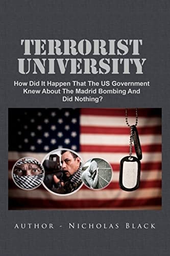 Terrorist University How Did It Happen That The US Government Knew About The Madrid Bombing And Did Nothing?