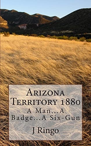 Arizona Territory 1880 A Man... a Badge... a Six-Gun