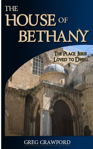 The House of Bethany The Place Jesus Loved to Dwell