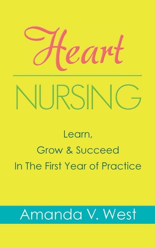 Heart Nursing Learn, Grow and Succeed in the First Year of Practice