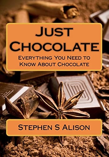 Just Chocolate Everything You Need to Know About Chocolate