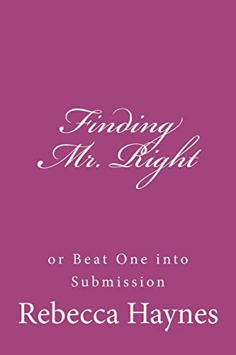 Finding Mr. Right Or Beat One Into Submission