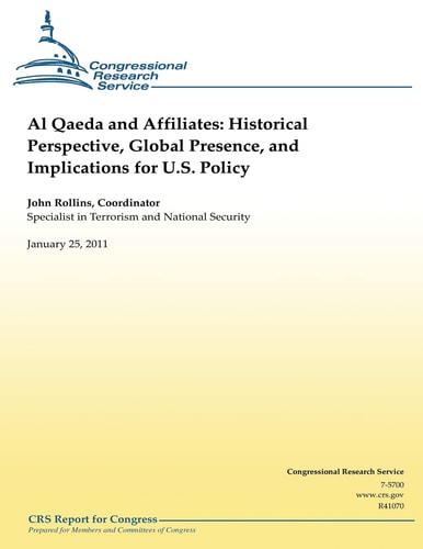 Al Qaeda and Affiliates Historical Perspective, Global Presence, and Implications for U.S. Policy