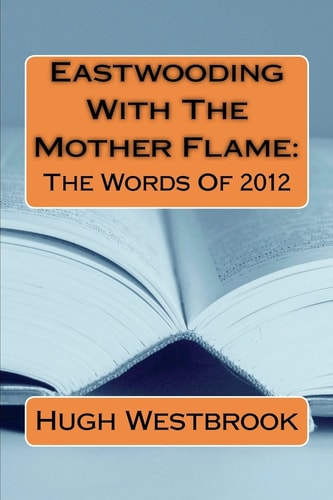 Eastwooding With The Mother Flame The Words of 2012