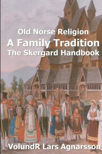 Old Norse Religion, a Family Tradition The Skergard Handbook