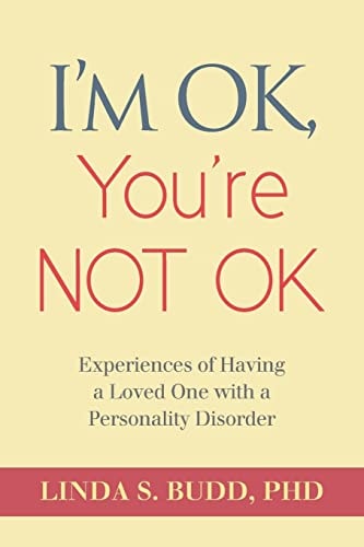 I'm OK, You're Not OK Experiences of Having a Loved One with a Personality Disorder