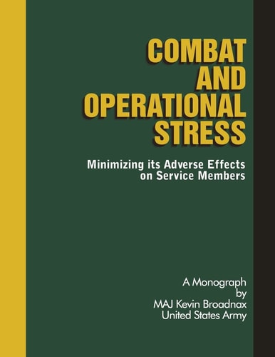 Combat and Operational Stress Minimizing Its Adverse Effects on Service Members