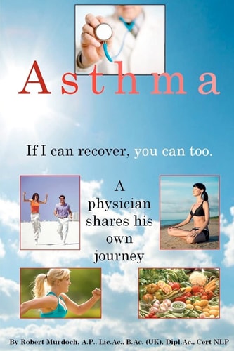 Asthma. If I Can Recover, You Can Too. A Physician Shares His Own Journey.