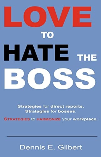 Love To Hate The Boss Strategies for Direct Reports. Strategies for Bosses. Strategies to Harmonize Your Workplace.