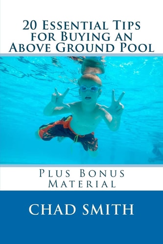20 Essential Tips for Buying an Above Ground Pool Plus Bonus Material