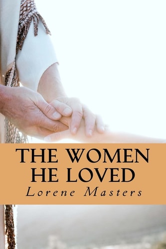 The Women He Loved Dramatic Monologues of Encounters with God.