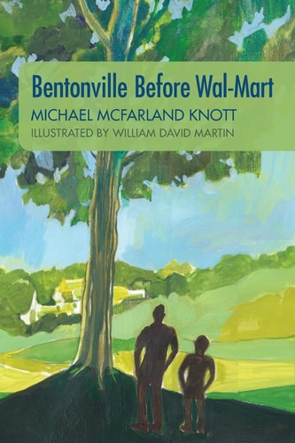 Bentonville Before Wal-Mart Growing Up in Rural Arkansas in The 1950's