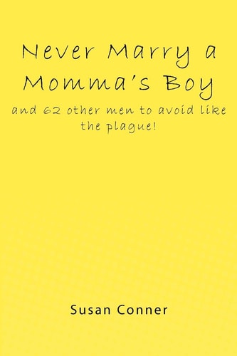Never Marry a Momma's Boy And 62 Other Men to Avoid Like the Plague!