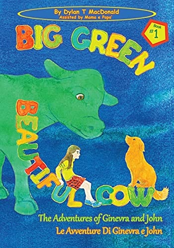 Big Green Beautiful Cow The Adventures of Ginevra and John / Le Avventure Di Ginevra E John