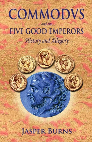 Commodus and the Five Good Emperors History and Allegory