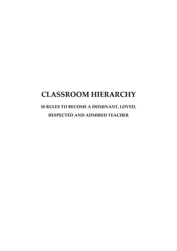 Classroom Hierarchy 50 Rules to Become a Dominant, Loved, Respected and Admired Teacher