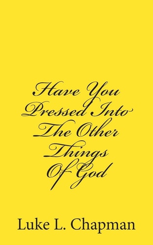 Have You Pressed Into The Other Things Of God