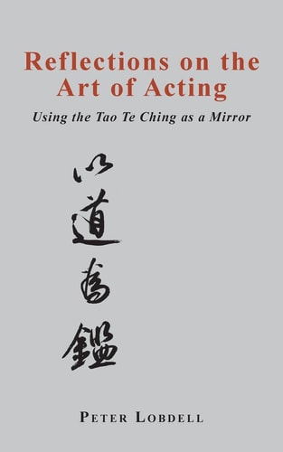 Reflections on the Art of Acting Using the Tao Te Ching as a Mirror