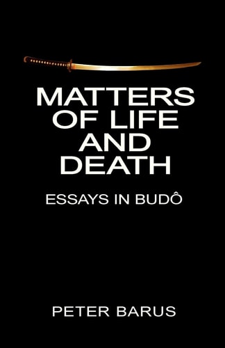Matters of Life and Death Essays In Budo