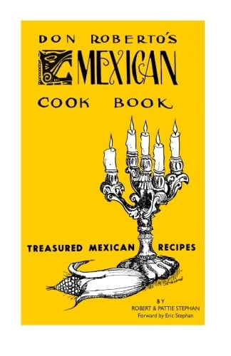 Don Roberto's Mexican Cook Book Treasured Mexican Recipes