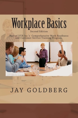 Workplace Basics For Classroom and On the Job Work Readiness Training