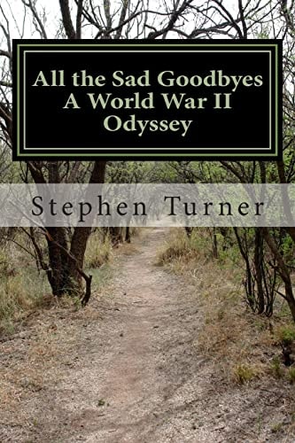 All the Sad Goodbyes A World War II Odyssey