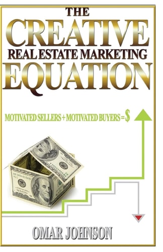 The Creative Real Estate Marketing Equation Motivated Sellers + Motivated Buyers=$