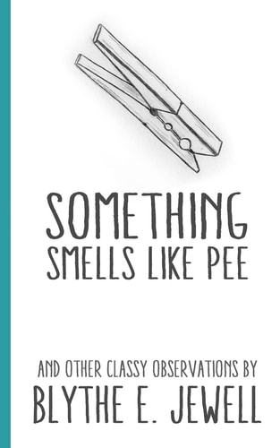 Something Smells Like Pee And Other Classy Observations