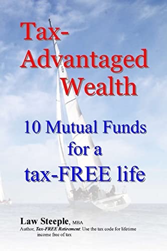 Tax-Advantaged Wealth 10 Mutual Funds for a Tax-FREE Life