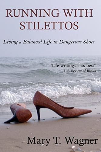Running with Stilettos Living a Balanced Life in Dangerous Shoes