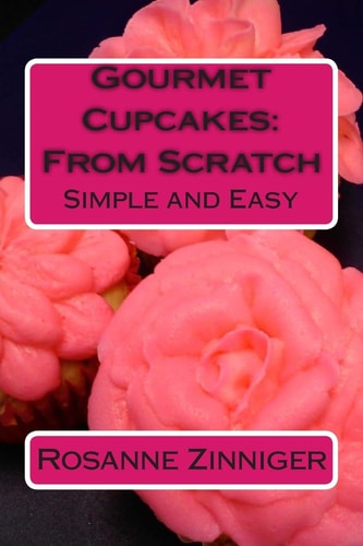 Gourmet Cupcakes From Scratch: Simple and Easy